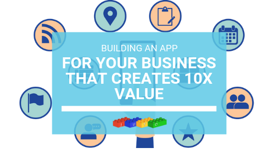Building an App For Your Business That Creates 10X value